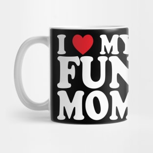 I love my fun mom Mug